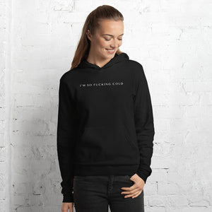 Unisex Hoodie Im So Fucking Cold