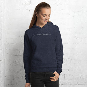 Unisex Hoodie Im So Fucking Cold